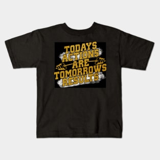 Todays actions are tomorrows results Kids T-Shirt